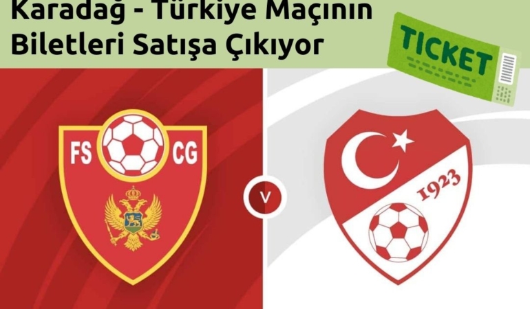Karadağ - Türkiye Maçının Biletleri Satışa Çıkıyor