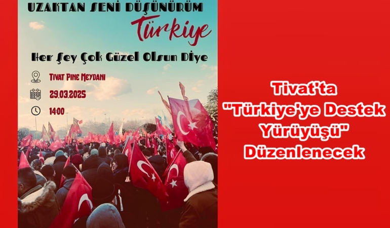 tivat - türkiye yürüyüşü