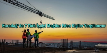 karadağ mağdur türk işçiler