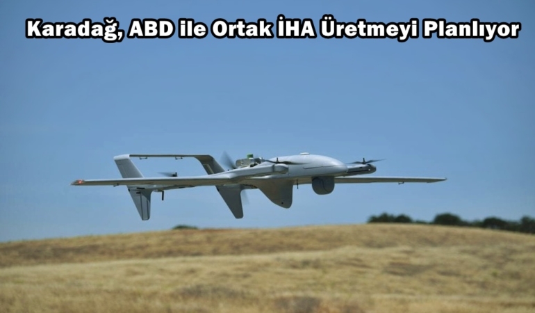 karadağ ve amerika drone üretecek
