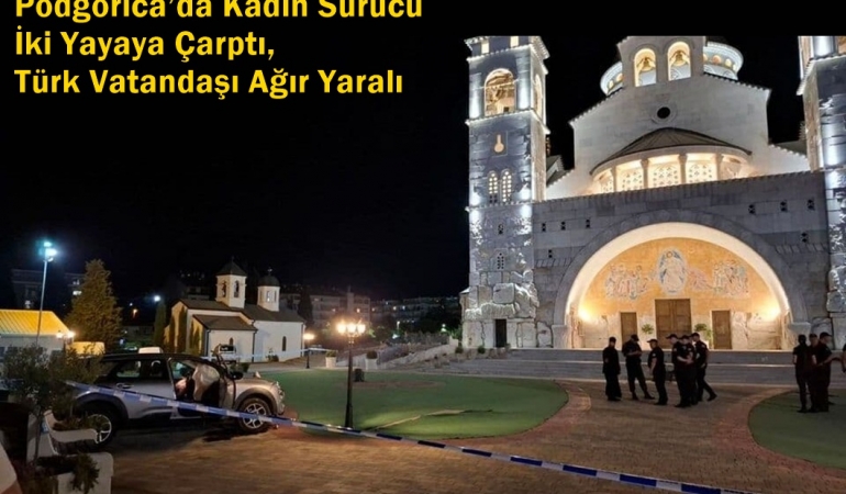 podgorica yaralı türk vatandaşı